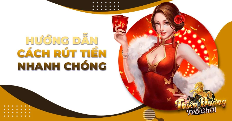 Hướng dẫn cách rút tiền Thiên Đường Trò Chơi nhanh chóng